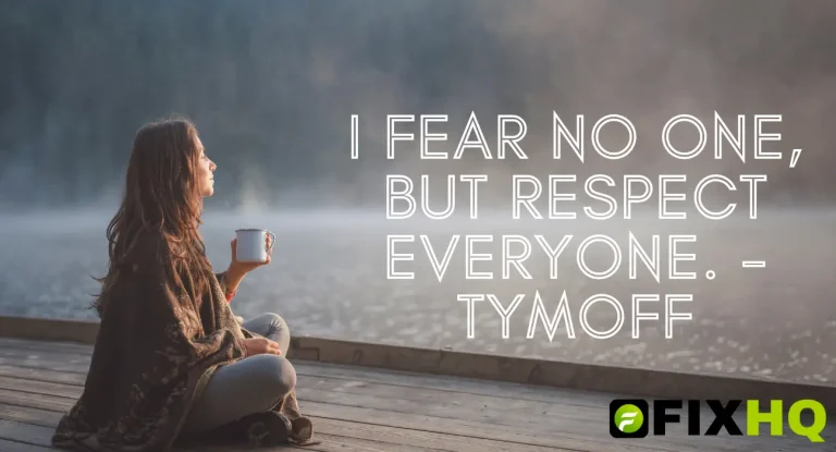 I fear no one, but respect everyone. - tymoff